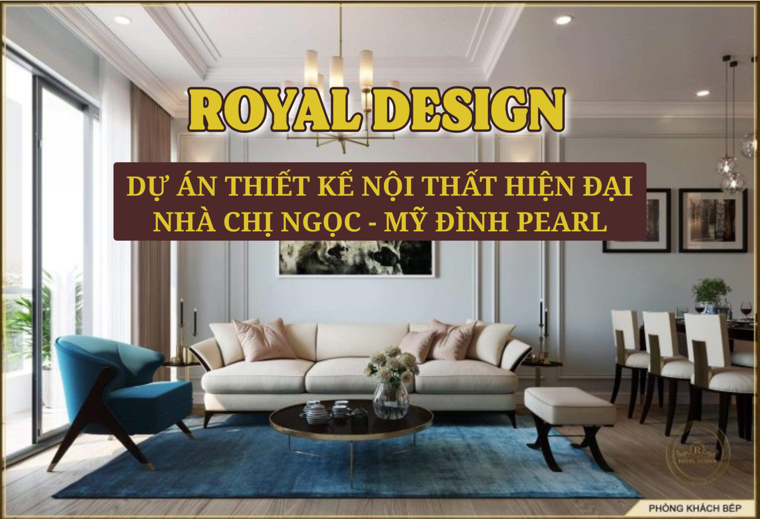 Dự Án Thiết Kế Nội Thất Hiện Đại Nhà Chị Ngọc – Mỹ Đình Pearl
