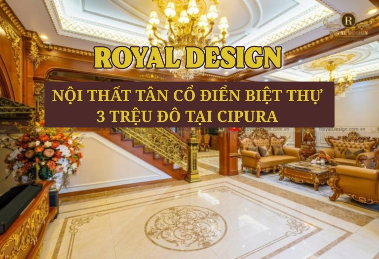 Nội Thất Tân Cổ Điển Trong Căn Biệt Thự 3 Triệu Đô Tại Ciputra!