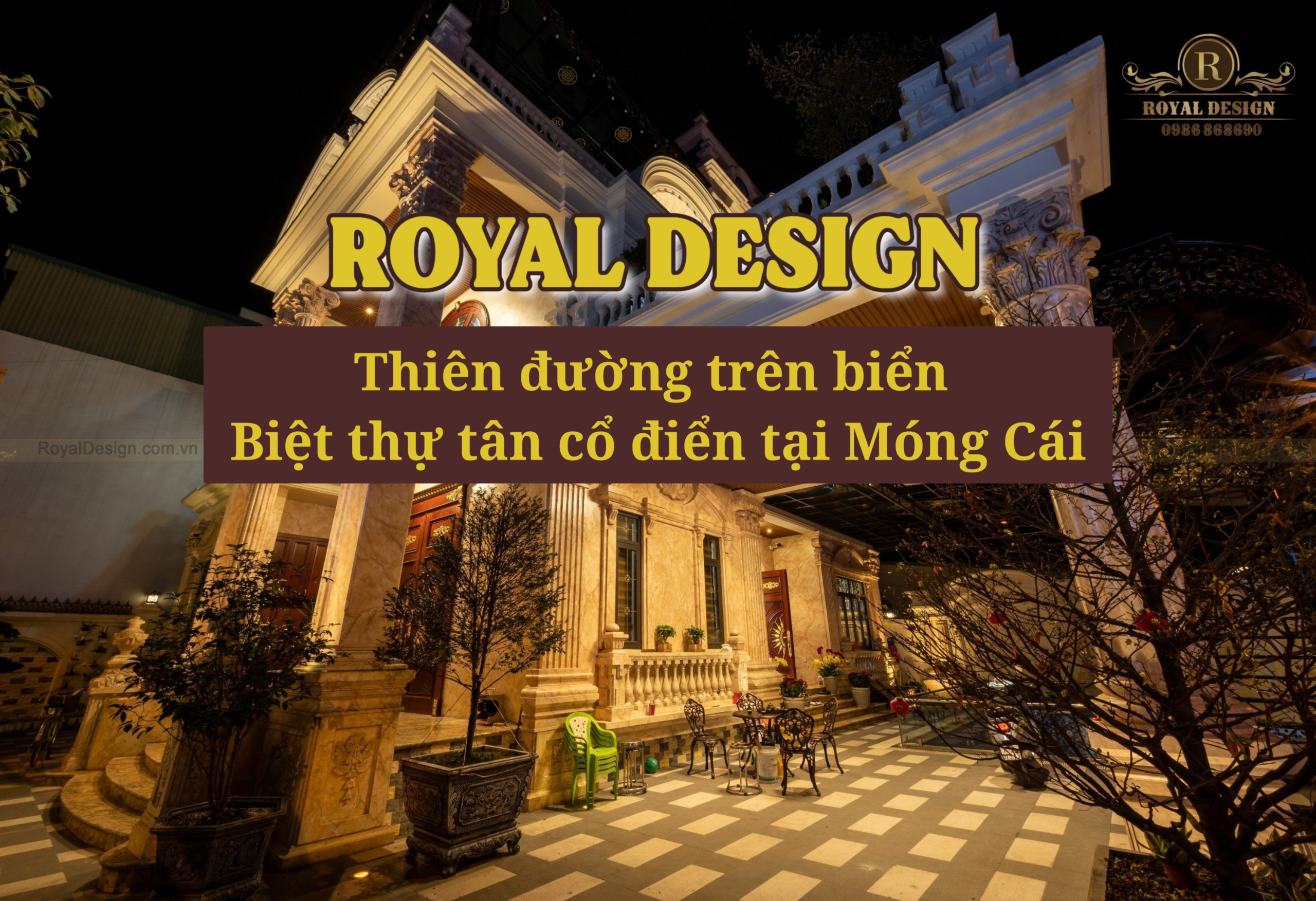 Một Góc Thiên Đường Trên Biển: Khám Phá Biệt Thự Tân Cổ Điển Tại Móng Cái | Royal Design